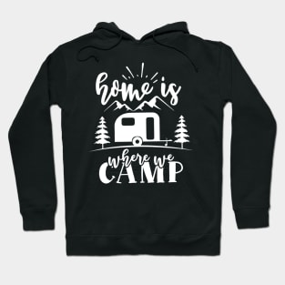 Camping lover home is where Hoodie